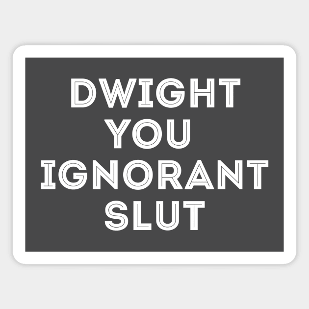 Dwight you ignorant Slut the Office Magnet by stayfrostybro